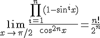 4$\lim_{x\to\pi/2}\frac{\prod_{i=1}^n(1-sin^ix)}{cos^{2n}x}=\frac{n!}{2^n}